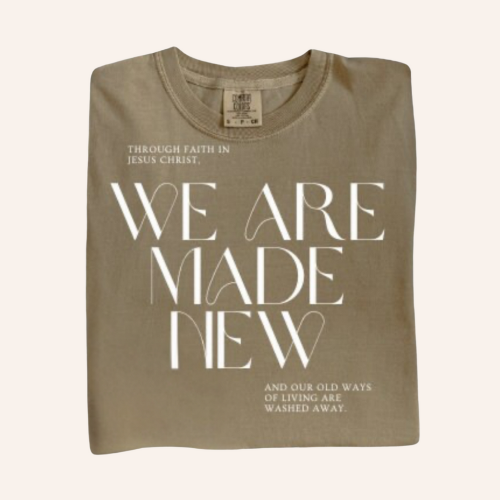 We are Made New T-Shirt | Comfort Colors Tee